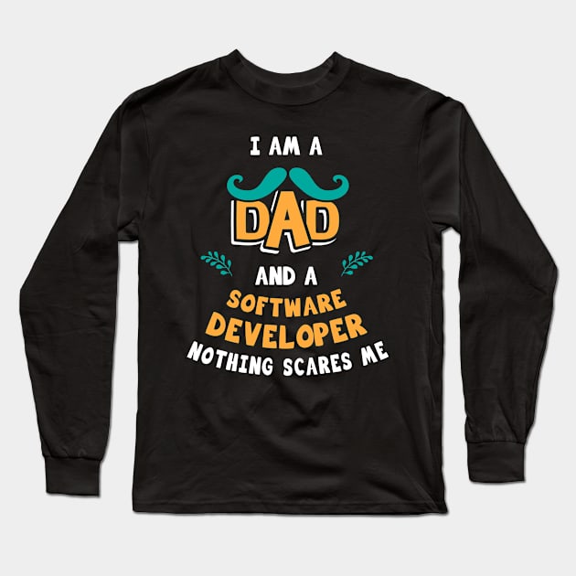 I'm A Dad And A Software developer Nothing Scares Me Long Sleeve T-Shirt by Parrot Designs